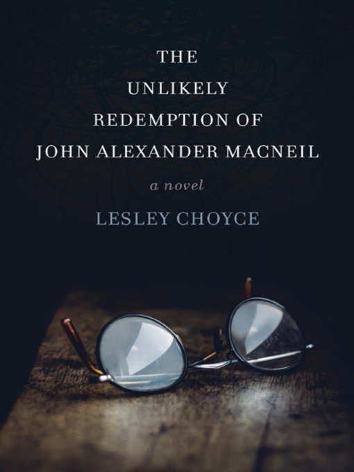 Title details for The Unlikely Redemption of John Alexander MacNeil by Lesley Choyce - Available